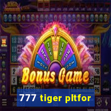 777 tiger pltfor