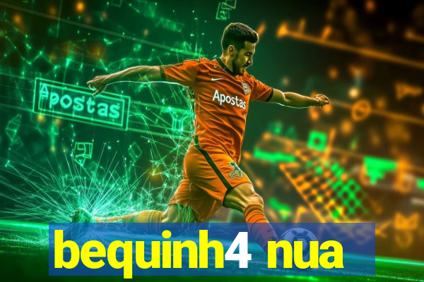 bequinh4 nua