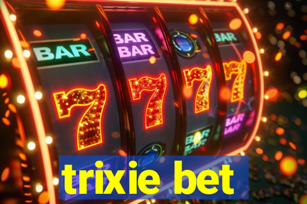 trixie bet