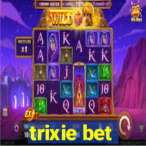 trixie bet