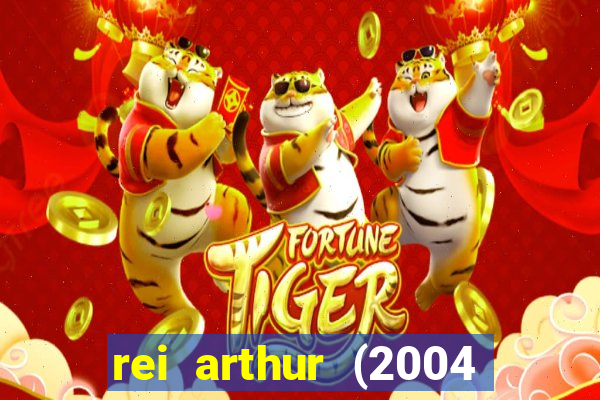 rei arthur (2004 assistir online)