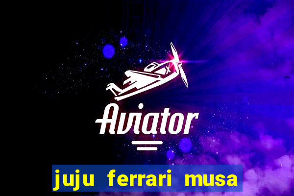 juju ferrari musa botafogo nua
