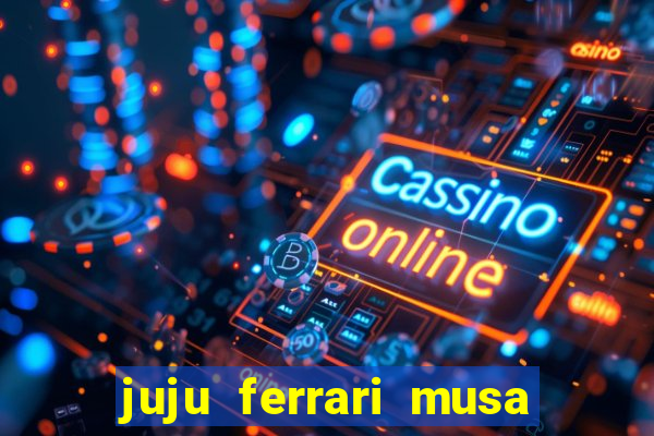 juju ferrari musa botafogo nua