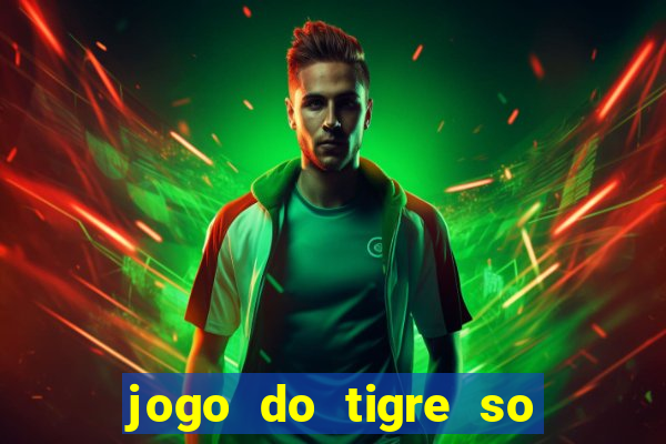 jogo do tigre so para brincar