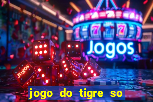 jogo do tigre so para brincar