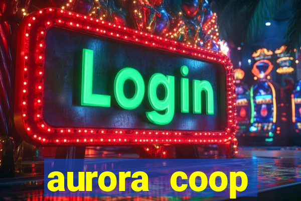 aurora coop trabalhe conosco