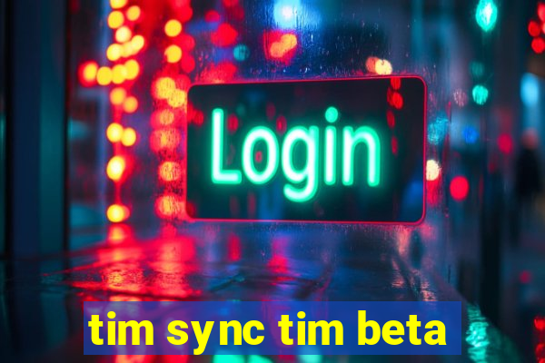 tim sync tim beta
