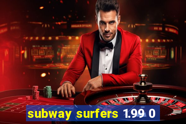 subway surfers 1.99 0