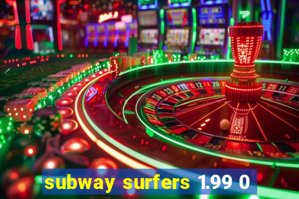 subway surfers 1.99 0
