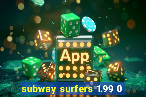 subway surfers 1.99 0