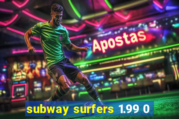 subway surfers 1.99 0