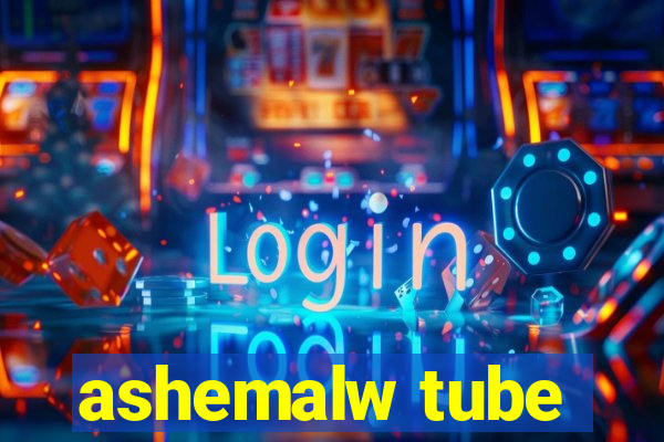 ashemalw tube