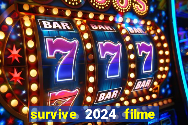 survive 2024 filme completo dublado