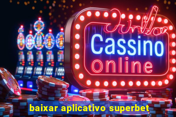baixar aplicativo superbet