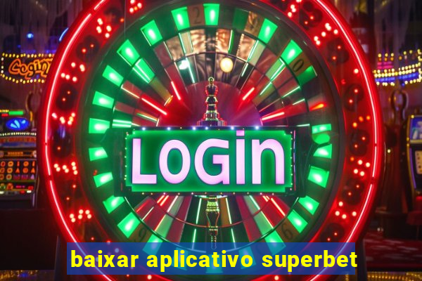 baixar aplicativo superbet