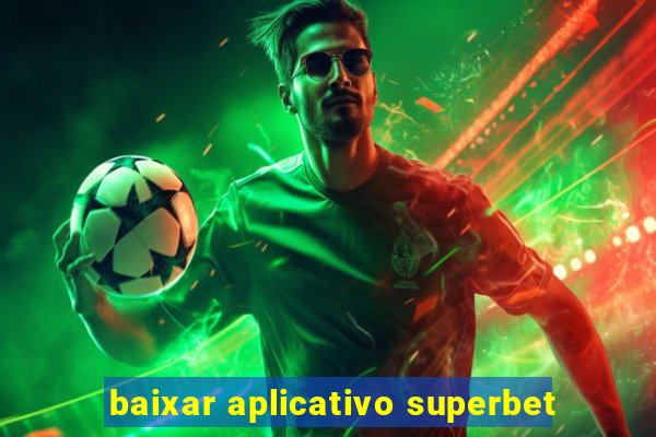 baixar aplicativo superbet