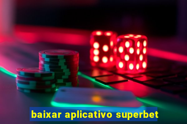 baixar aplicativo superbet
