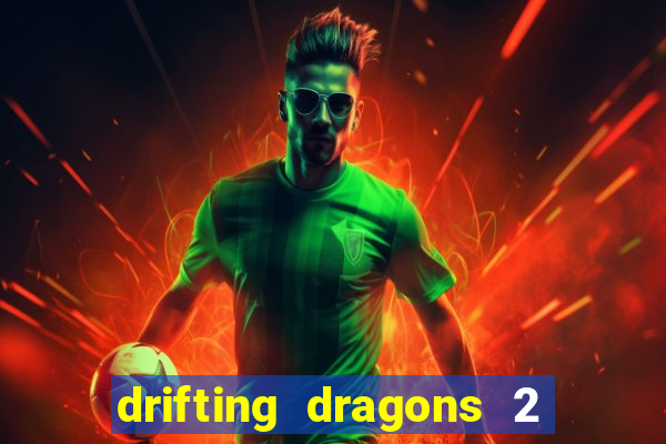 drifting dragons 2 temporada drifting dragons vai ter