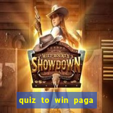 quiz to win paga mesmo quiz paga mesmo