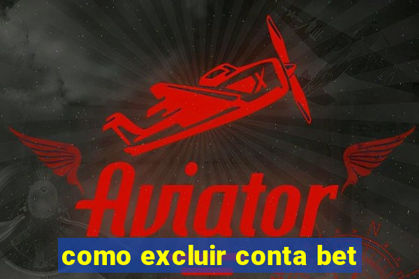 como excluir conta bet