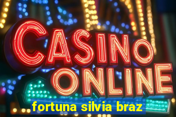 fortuna silvia braz