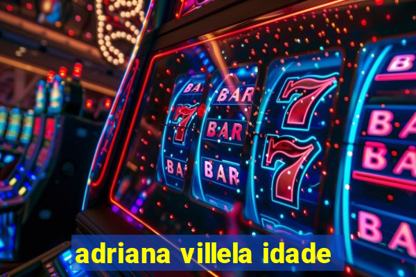 adriana villela idade
