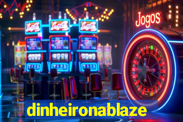 dinheironablaze