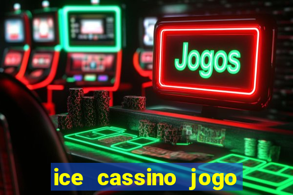 ice cassino jogo de aposta
