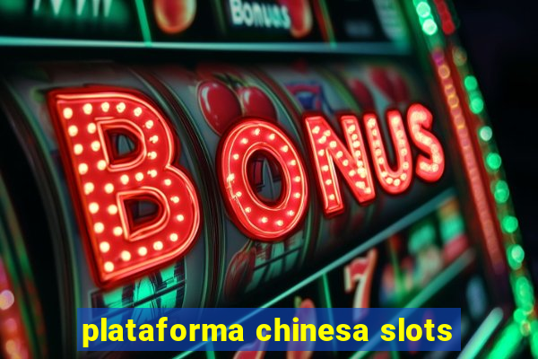 plataforma chinesa slots