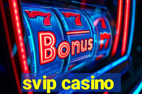 svip casino