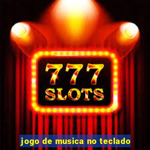 jogo de musica no teclado