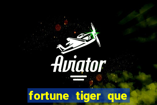 fortune tiger que mais paga