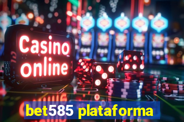 bet585 plataforma