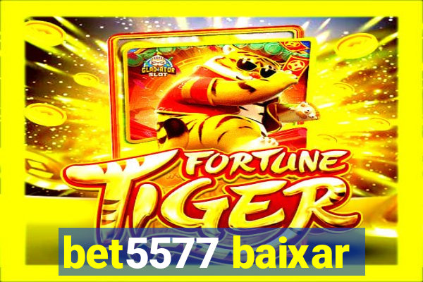 bet5577 baixar