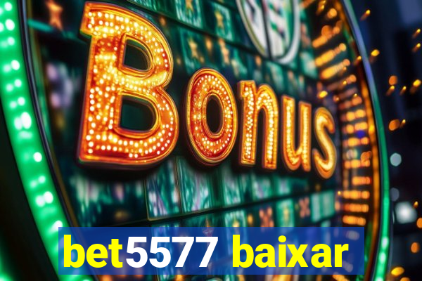 bet5577 baixar