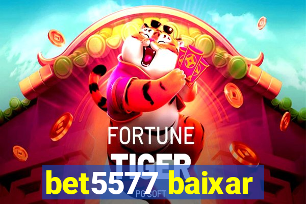 bet5577 baixar