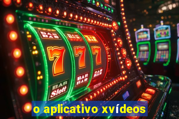 o aplicativo xvídeos