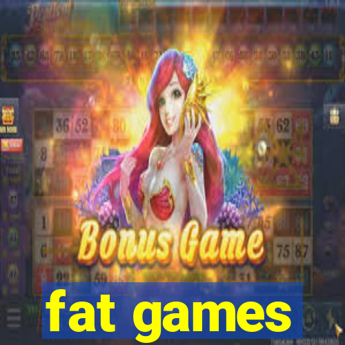 fat games