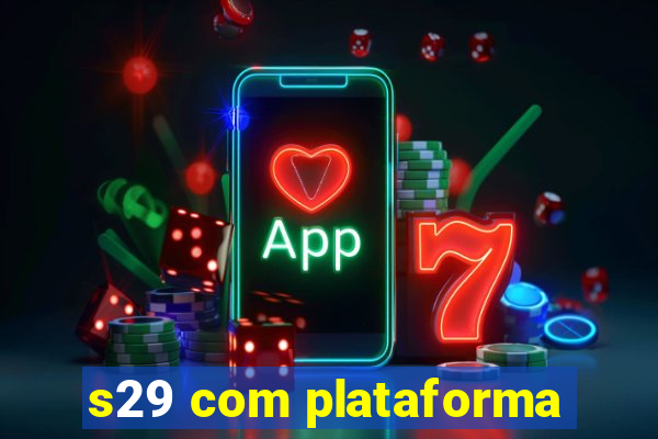 s29 com plataforma