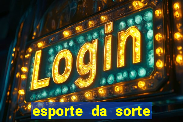 esporte da sorte deposito minimo