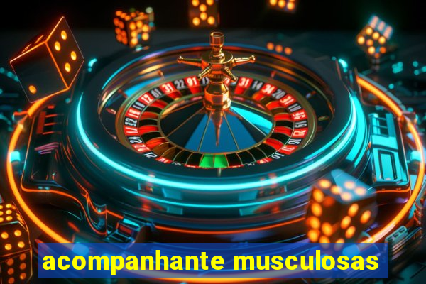acompanhante musculosas