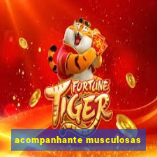 acompanhante musculosas
