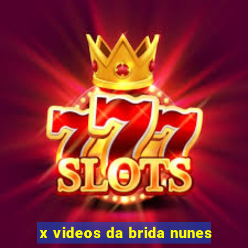 x videos da brida nunes
