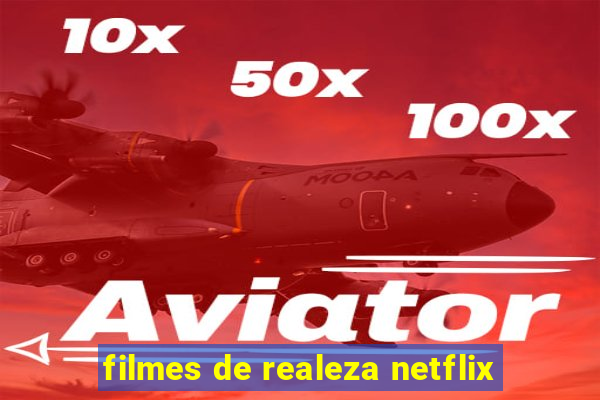 filmes de realeza netflix