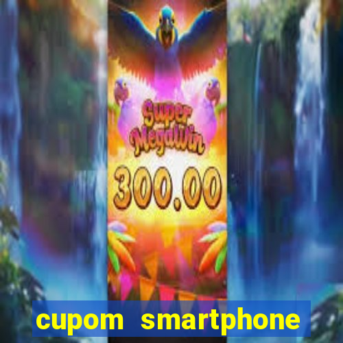 cupom smartphone casas bahia