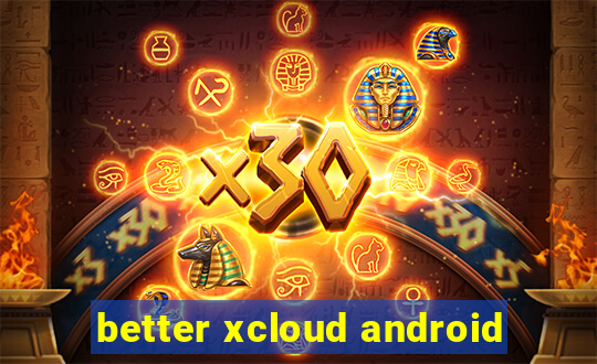 better xcloud android