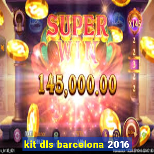 kit dls barcelona 2016