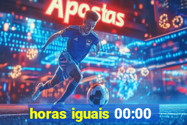 horas iguais 00:00