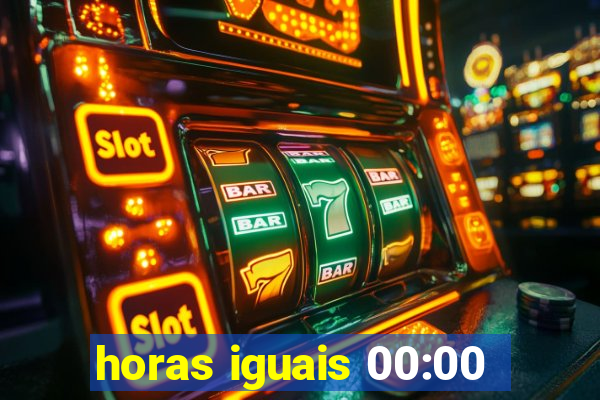 horas iguais 00:00