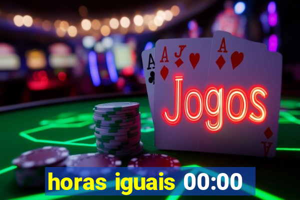 horas iguais 00:00